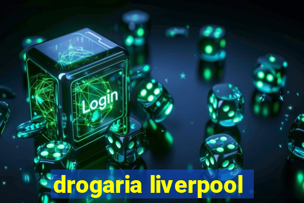 drogaria liverpool